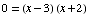 0 = (x - 3) (x + 2)