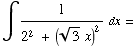 ∫1/(2^2 + (3^(1/2) x)^2)   dx =