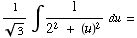 1/3^(1/2) ∫1/(2^2 + (u)^2)   du =