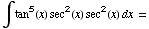 ∫tan^5(x) sec^2(x) sec^2(x) dx =