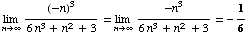 Underscript[lim , n∞] (-n)^3/(6n^3 + n^2 + 3) = Underscript[lim , n∞] -n^3/(6n^3 + n^2 + 3) = -1/6