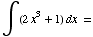 ∫ (2x^3 + 1) dx =