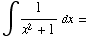 ∫1/(x^2 + 1) dx =