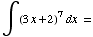 ∫ (3x + 2)^7dx =