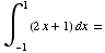 ∫__ (-1)^1 (2x + 1) dx =