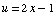 u = 2x - 1