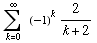 Underoverscript[∑ , k = 0, arg3] (-1)^k2/(k + 2)