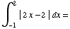 ∫_ (-1)^2 | 2x - 2 | dx =
