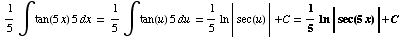  1/5∫tan(5x) 5dx = 1/5∫tan(u) 5du = 1/5ln | sec(u) | +C = 1/5ln | sec(5x) | +C