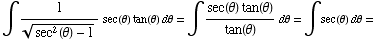 ∫1/(sec^2(θ) - 1)^(1/2) sec(θ) tan(θ) dθ = ∫ (sec(θ) tan(θ))/tan(θ) dθ = ∫sec(θ) dθ =
