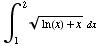 ∫_1^( 2) (ln(x) + x )^(1/2) dx 