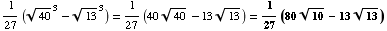 1/27 (40^(1/2)^3 - 13^(1/2)^3) = 1/27 (4040^(1/2) - 1313^(1/2)) = 1/27 (8010^(1/2) - 1313^(1/2))