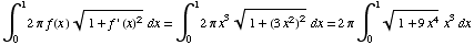 ∫_0^12π f (x ) (1 + f ' (x)^2)^(1/2) dx = ∫_0^12π x^3 (1 + (3x^2)^2)^(1/2) dx = 2π∫_0^1 (1 + 9x^4)^(1/2) x^3dx