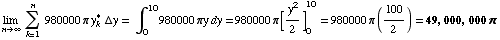 Underscript[lim , n∞] Underoverscript[∑ , k = 1, arg3] 980000π y_k^*  ... 747;_0^10980000πy dy = 980000π [y^2/2] _0^10 = 980000π (100/2) = 49, 000, 000π