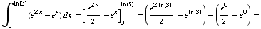 ∫_0^ln (3) (e^(2x) - e^x) dx =[e^(2x)/2 - e^x] _0^ln(3) = (e^(2ln(3))/2 - e^ln(3)) - (e^0/2 - e^0) =