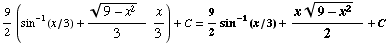 9/2 (sin^(-1)(x/3) + (9 - x^2)^(1/2)   /3x/3) + C = 9/2sin^(-1)(x/3) + (x (9 - x^2)^(1/2)   )/2 + C
