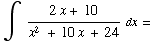 ∫  (2x + 10)/(x^2 + 10x + 24)   dx =