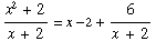 (x^2 + 2)/(x + 2) = x - 2 + 6/(x + 2)