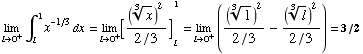 Underscript[lim , l0^+] ∫_l^1x^(-1/3) dx = Underscript[lim , l0^+][(x^(1/3))^2/(2/3)] _l^1 = Underscript[lim , l0^+] ((1^(1/3))^2/(2/3) - (l^(1/3))^2/(2/3)) = 3/2