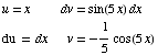u = x              dv = sin(5x) dx  du = dx         v = -1/5cos(5x) 
