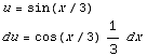 u = sin(x/3)  du = cos(x/3) 1/3dx