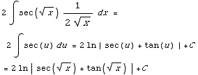 2∫sec(x^(1/2)) 1/(2x^(1/2)) dx = 2∫sec(u) du = 2ln | sec(u) + tan(u) | +C  = 2ln | sec(x^(1/2)) + tan(x^(1/2)) | +C