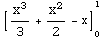[x^3/3 + x^2/2 - x] _0^1