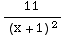 11/(x + 1)^2