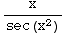 x/sec(x^2)