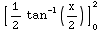 [1/2tan^(-1)(x/2)] _0^2