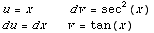 u = x            dv = sec^2(x)  du = dx      v = tan(x)