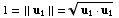 1 = || u _ 1 || = (u _ 1 · u _ 1)^(1/2)