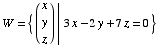 W = { (x) | 3 x - 2 y + 7 z = 0 }         y         z