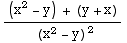 ((x^2 - y) + (y + x))/( (x^2 - y)^2)