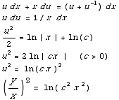 u dx + x du = (u + u^(-1)) dx  u du = 1/x  dx  u^2/2 = ln | x | +  ... x |      (c>0)  u^2 = ln (cx )^2  (y/x)^2 = ln ( c^2x ^2)
