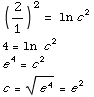 (2/1)^2 = ln c^2  4 = ln  c^2  e^4 = c^2  c = e^4^(1/2) = e^2