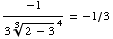 -1/(3 (2 - 3)^(1/3)^4) = -1/3