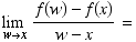 Underscript[lim , wx] (f(w) - f(x))/(w - x) =