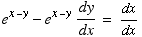 e^(x - y) - e^(x - y) dy/dx = dx/dx