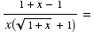 (1 + x - 1)/x ((1 + x )^(1/2) + 1) =