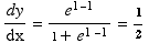dy/dx = e^(1 - 1)/(1 + e^(1 - 1)) = 1/2