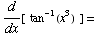 d/dx[  tan^(-1)(x^3)   ] =