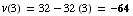 v(3) = 32 - 32 (3) = -64