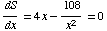 dS/dx = 4x - 108/x^2 = 0