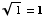 1^(1/2) = 1