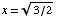 x = (3/2)^(1/2)