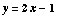 y = 2x - 1