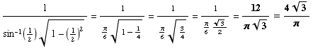 1/(sin^(-1)(1/2) (1 - (1/2)^2)^(1/2)) = 1/(π/6 (1 - 1/4)^(1/2)) = 1/(π/63/4^(1/2)) = 1/(π/63^(1/2)/2) = 12/(π3^(1/2)) = (43^(1/2))/π
