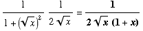1/(1 + (x^(1/2))^2) 1/(2x^(1/2)) = 1/(2x^(1/2) (1 + x))