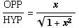 OPP/HYP = x/(1 + x^2)^(1/2)
